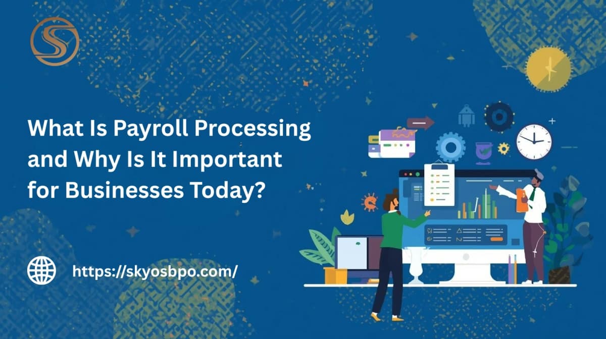 What Is Payroll Processing and Why Is It Important for Businesses Today?