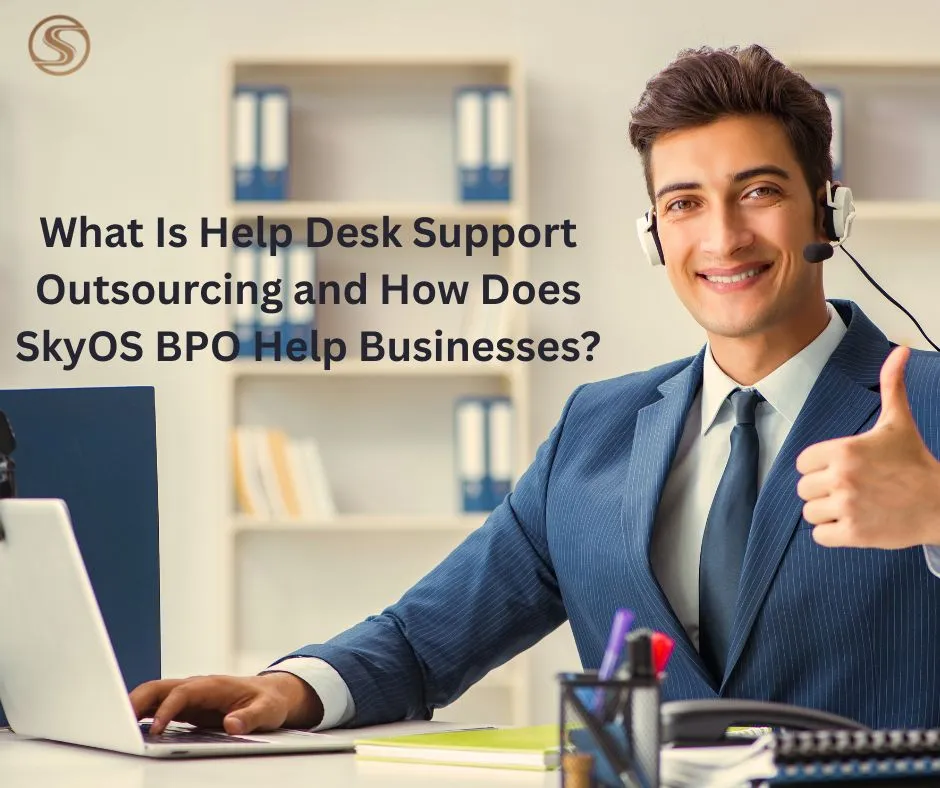What Is Help Desk Support Outsourcing and How Does SkyOS BPO Help Businesses?