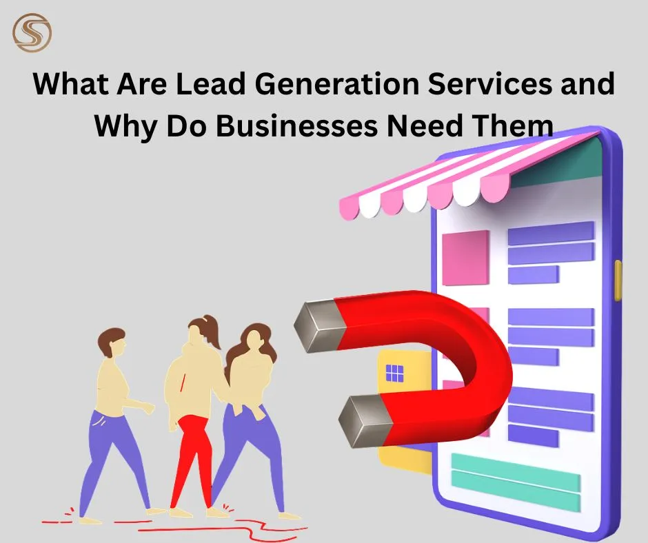 What Are Lead Generation Services and Why Do Businesses Need Them